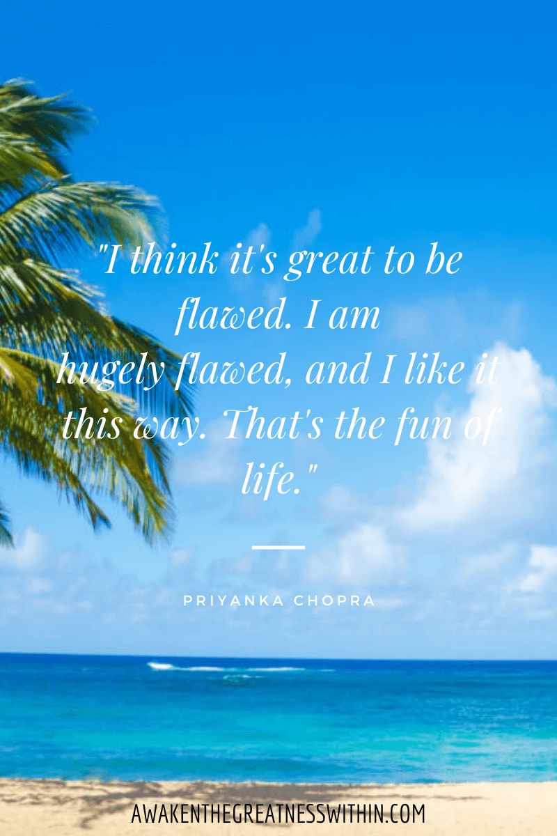 Inspirational Priyanka Chopra Quotes On Success - "I think it's great to be flawed. I am hugely flawed, and I like it this way. That's the fun of life." Priyanka Chopra